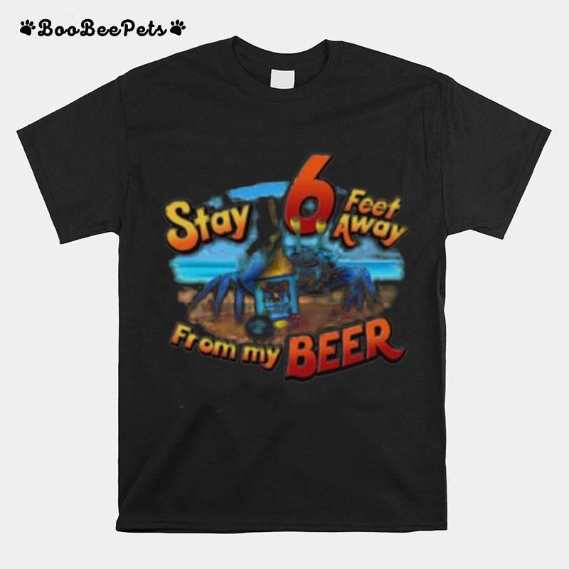 Stay 6 Feet Away From My Beer T-Shirt