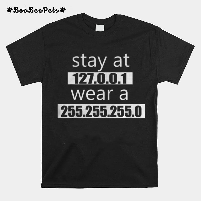 Stay At 127 0 0 1 Wear 255 255 255 0 It Code T-Shirt