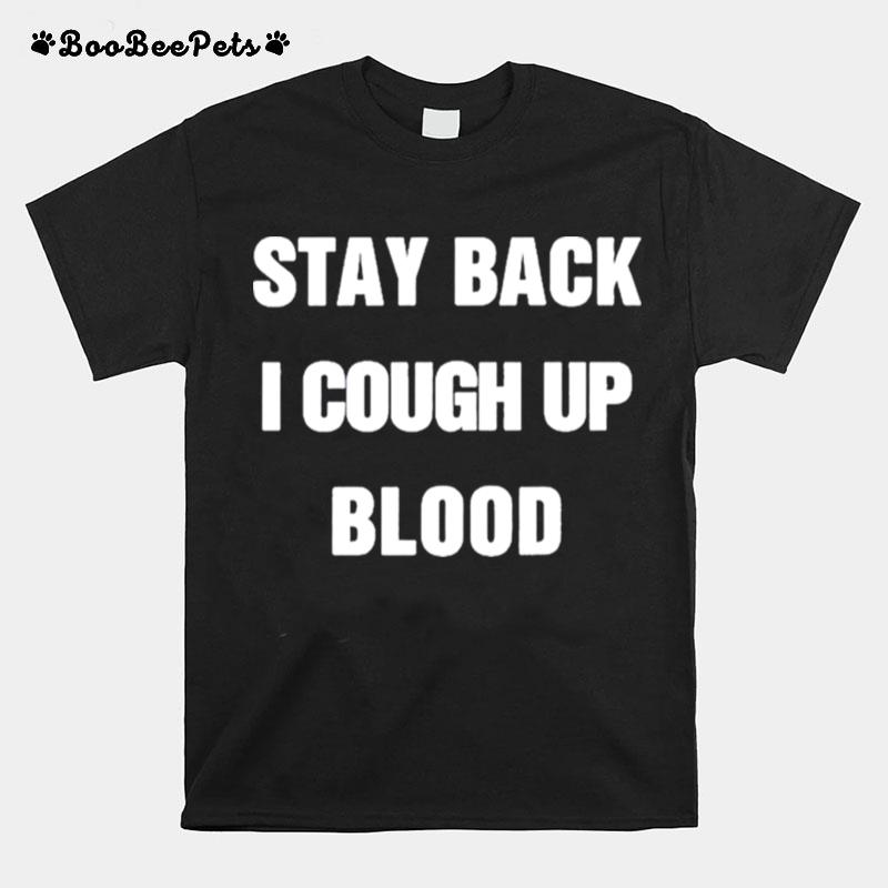 Stay Back I Cough Up Blood Black T-Shirt