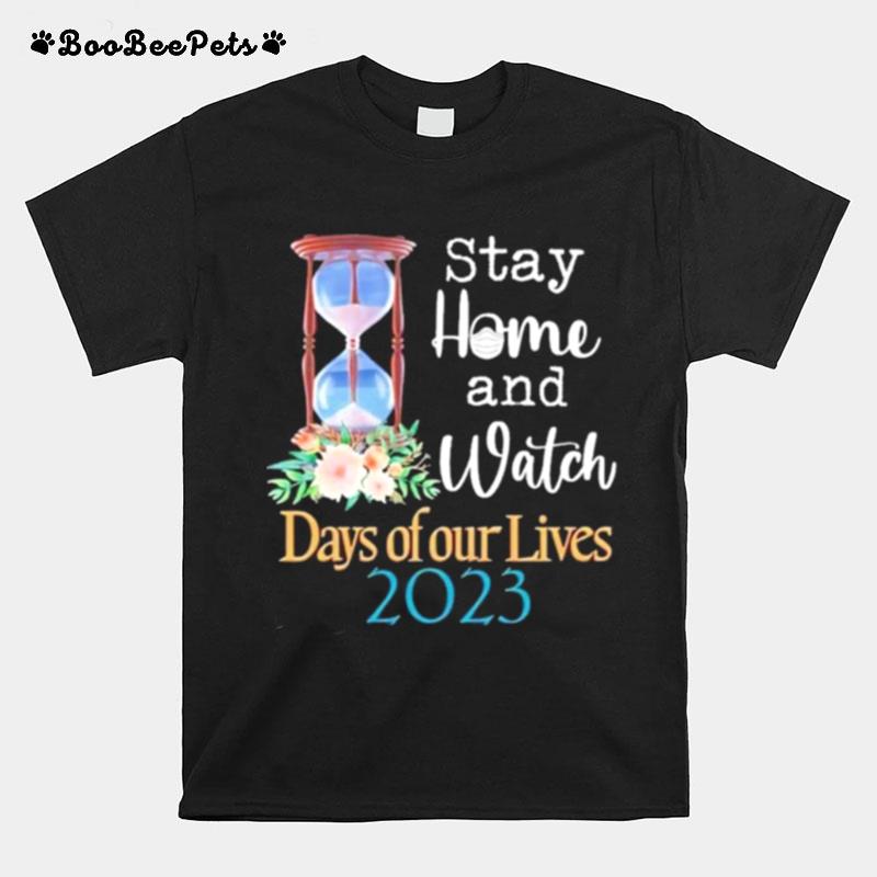 Stay Home And Watch Days Of Our Lives 2023 T-Shirt