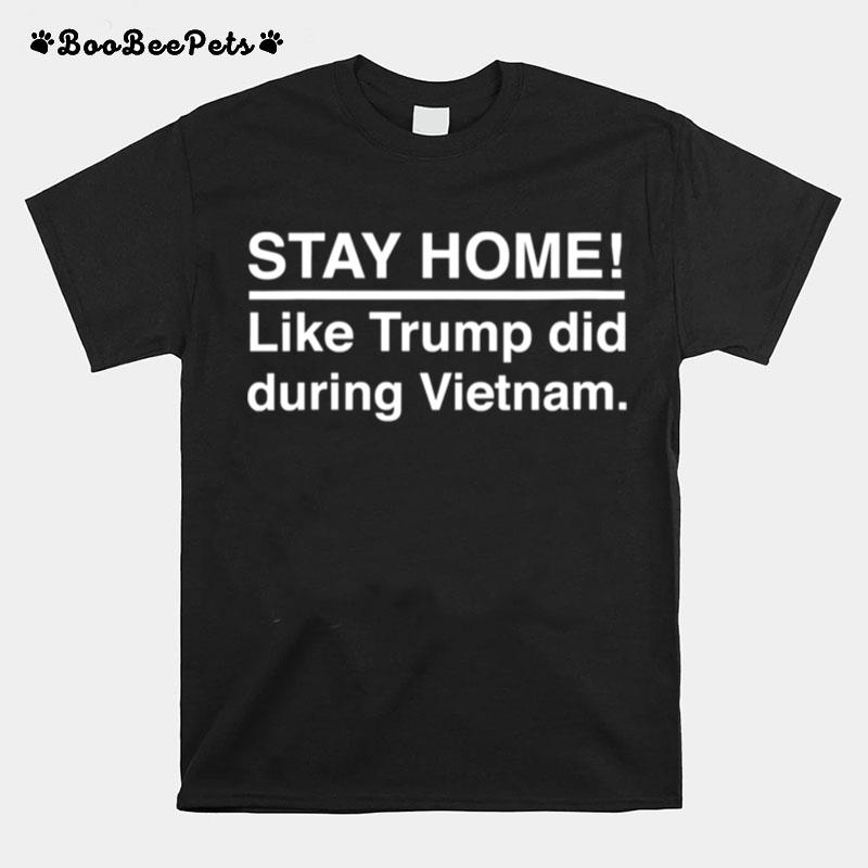 Stay Home Like Trump Did During Vietnam Election T-Shirt