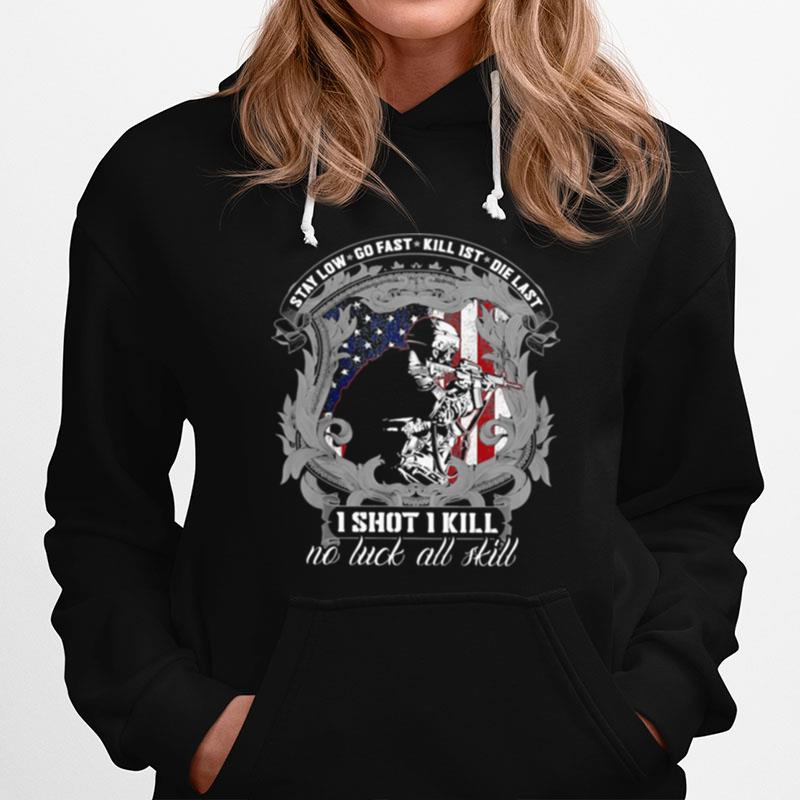 Stay Low Go Fast Kill 1St Die Last One Shot 1 Kill No Luck All Skill American Flag Veteran Hoodie