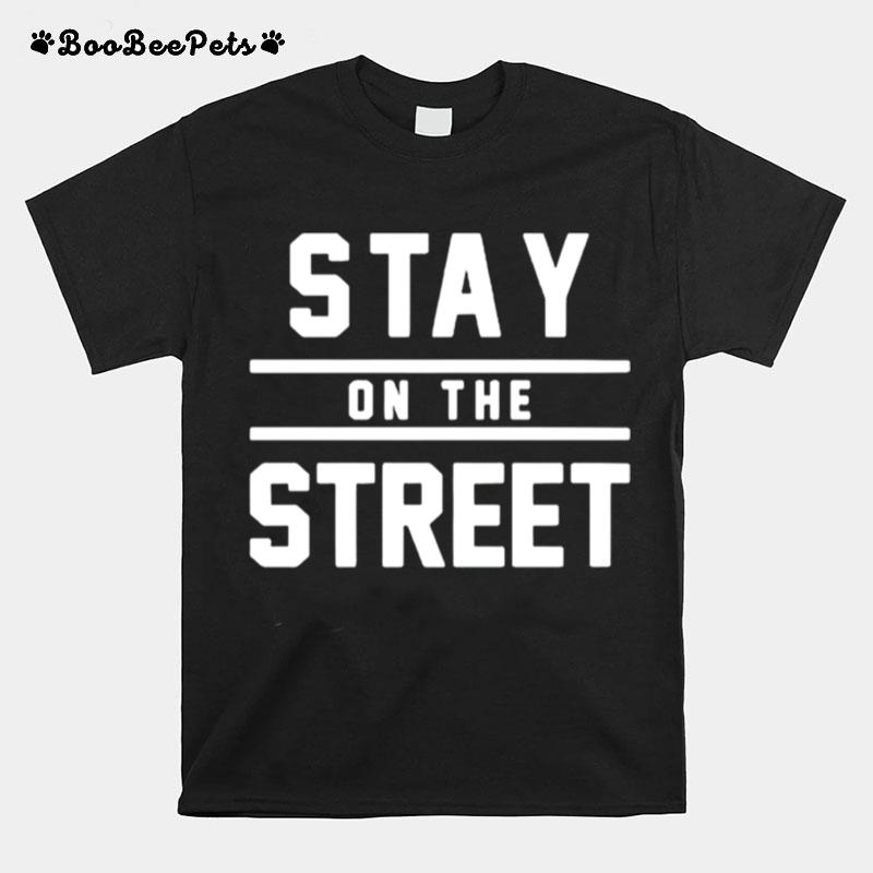 Stay On The Street T-Shirt
