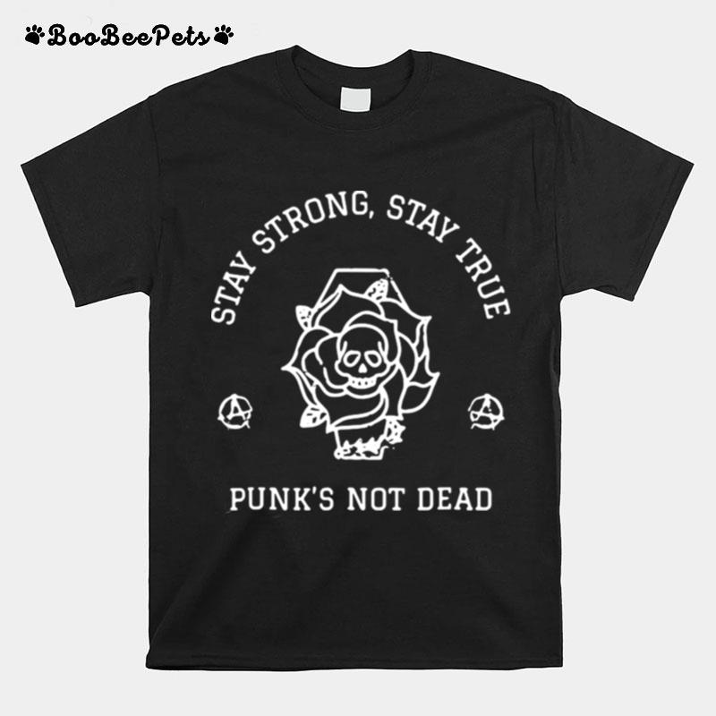 Stay Strong Stay True Punks Not Dead Anarchy Punk Rock T-Shirt