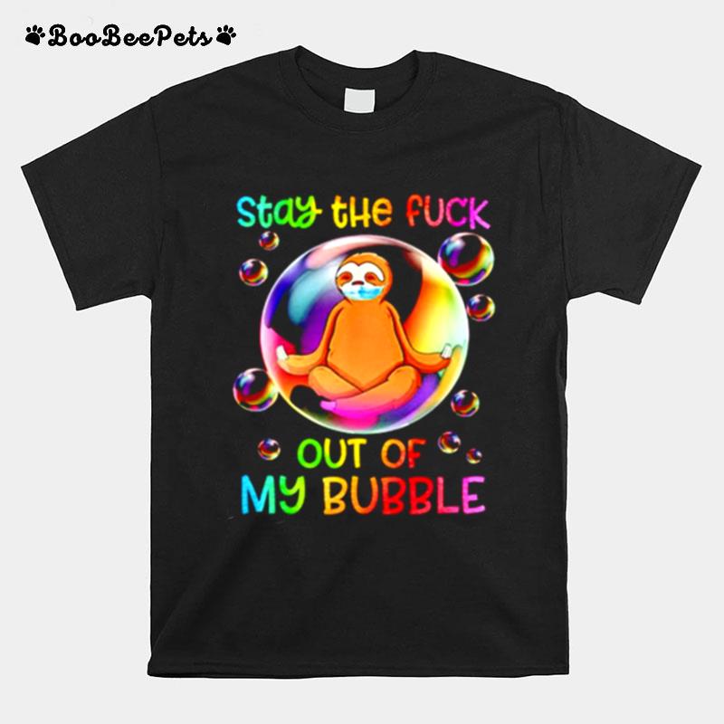 Stay The Fuck Out Of My Bubble Sloth Face Mask T-Shirt