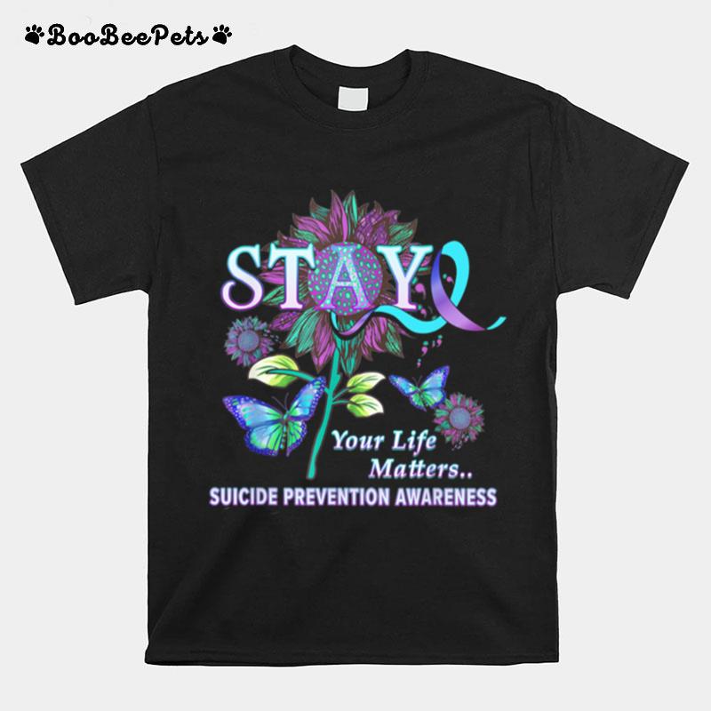 Stay Your Life Matters Suicide Prevention Awareness T-Shirt