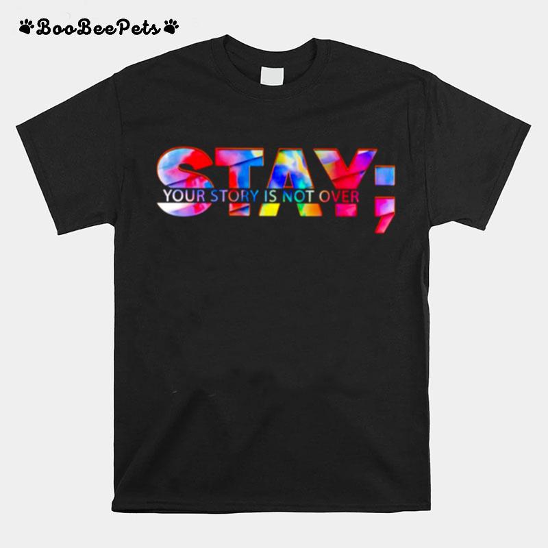 Stay Your Story Is Not Over Suicide Prevention Awareness T-Shirt