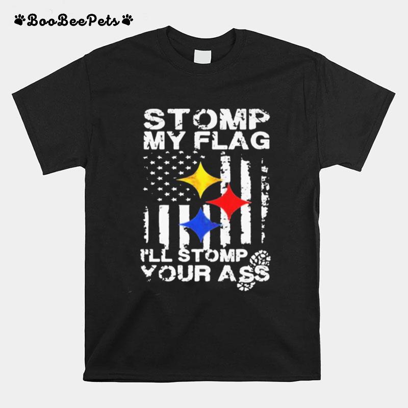 Steelers Stomp My Flag Ill Stomp Your Ass American Flag T-Shirt