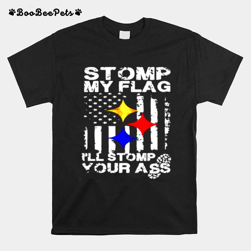 Steelers Stomp My Flag Ill Stomp Your Ass T-Shirt