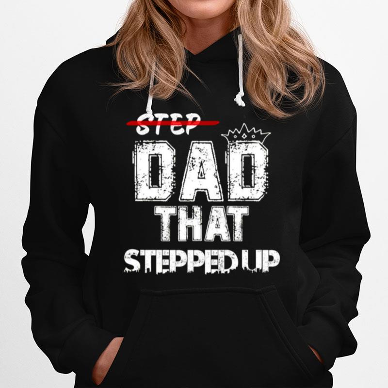 Step Father That Stepped Up Funny Step Dad Hoodie