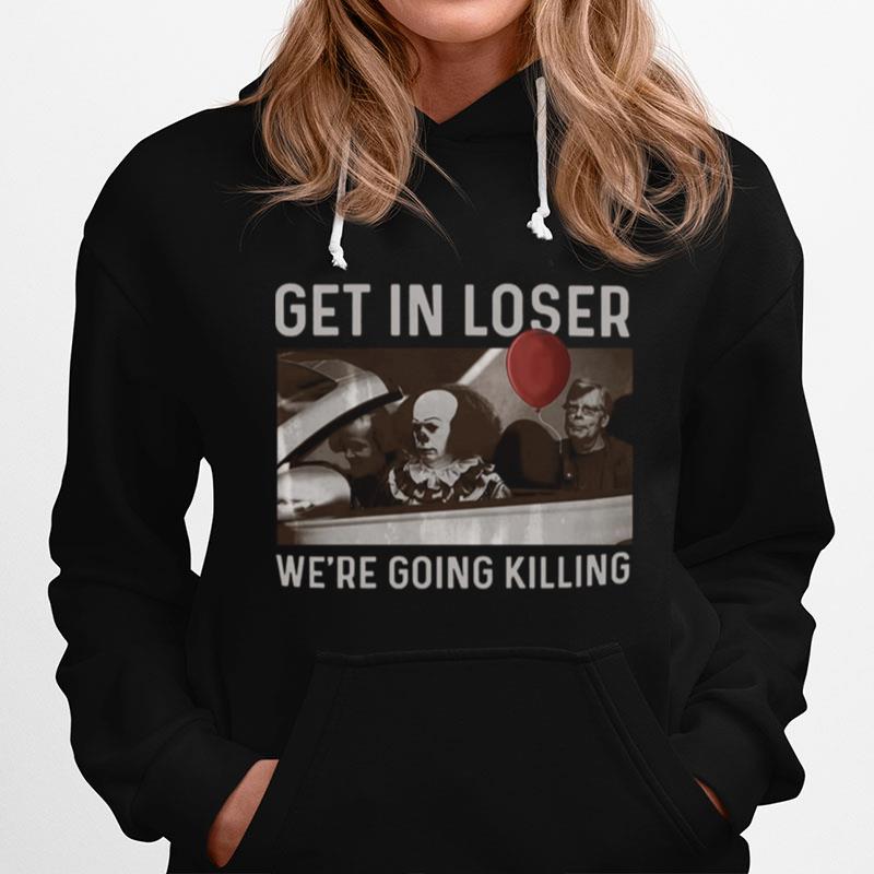 Stephen King Get In Loser Were Going Killing Hoodie