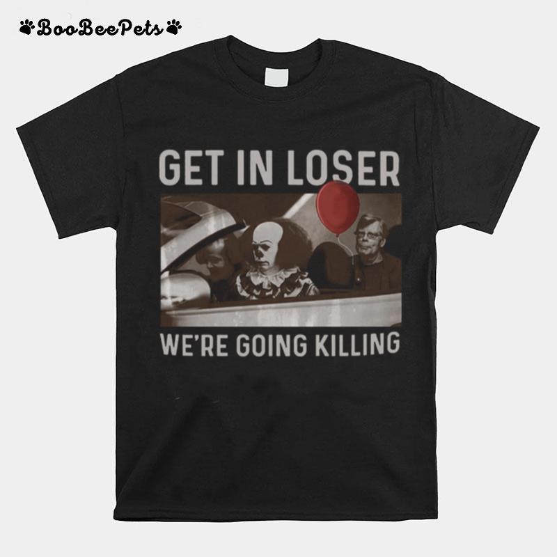 Stephen King Get In Loser Were Going Killing T-Shirt