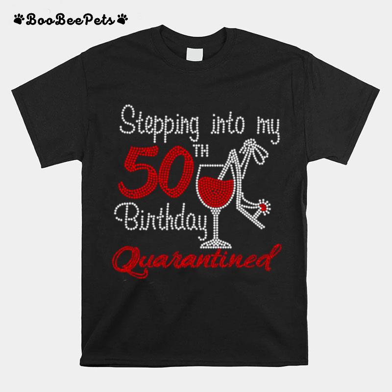 Stepping Into My 50Th Birthday Quarantined Wine Bling T-Shirt