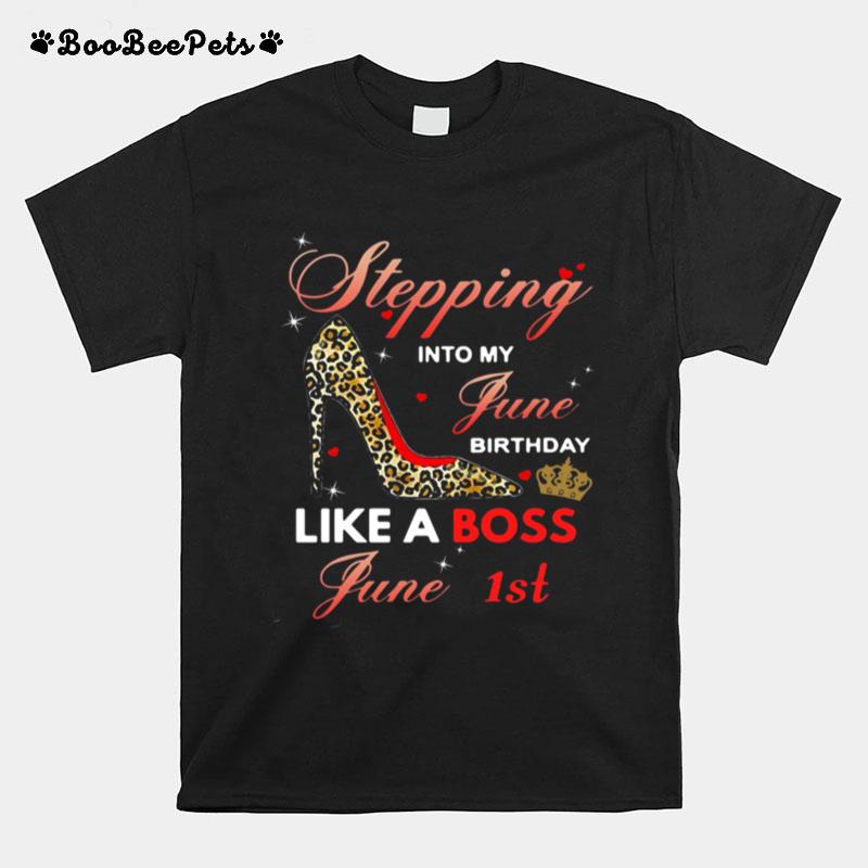 Stepping Into My June Birthday Like A Boss June 1St T-Shirt