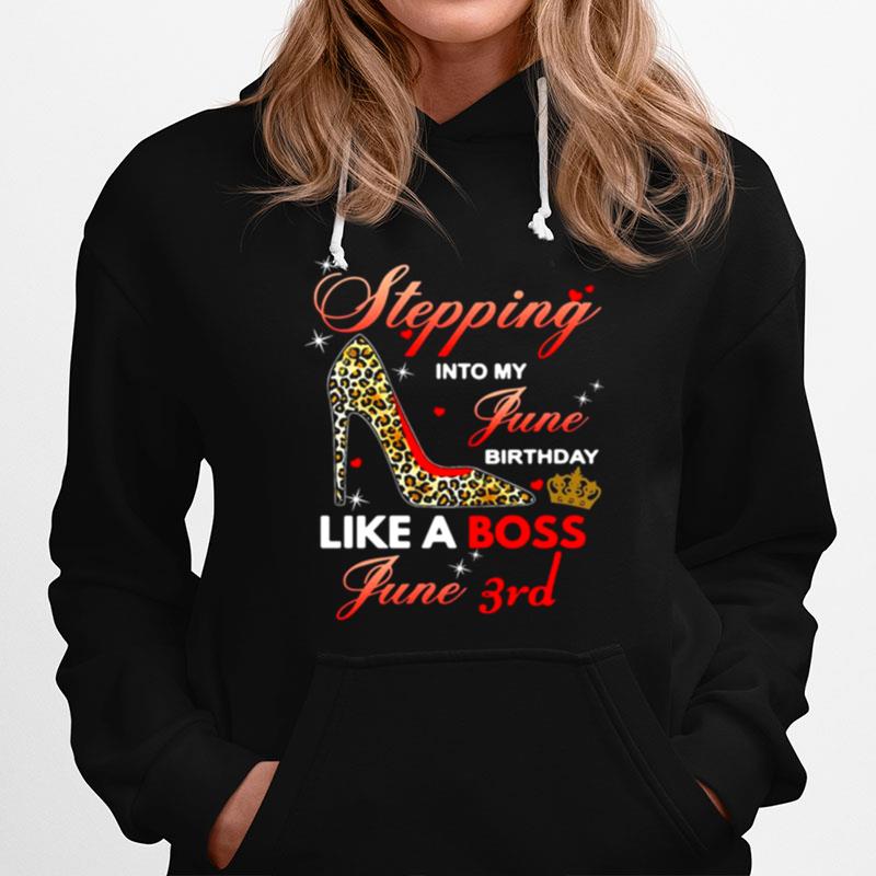 Stepping Into My June Birthday Like A Boss June 3Rd Hoodie