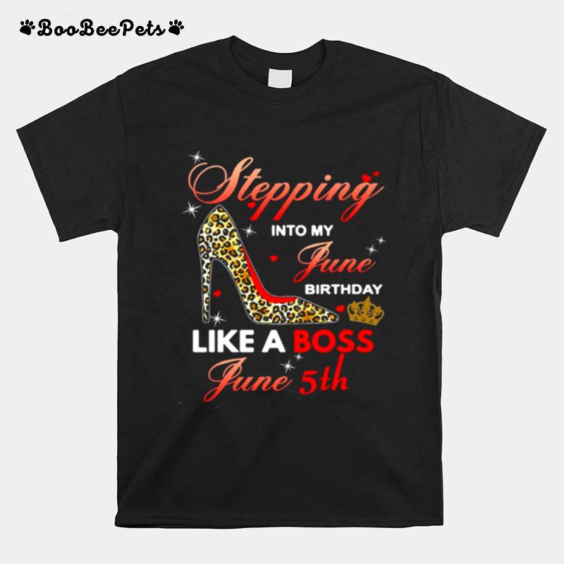 Stepping Into My June Birthday Like A Boss June 5Th T-Shirt