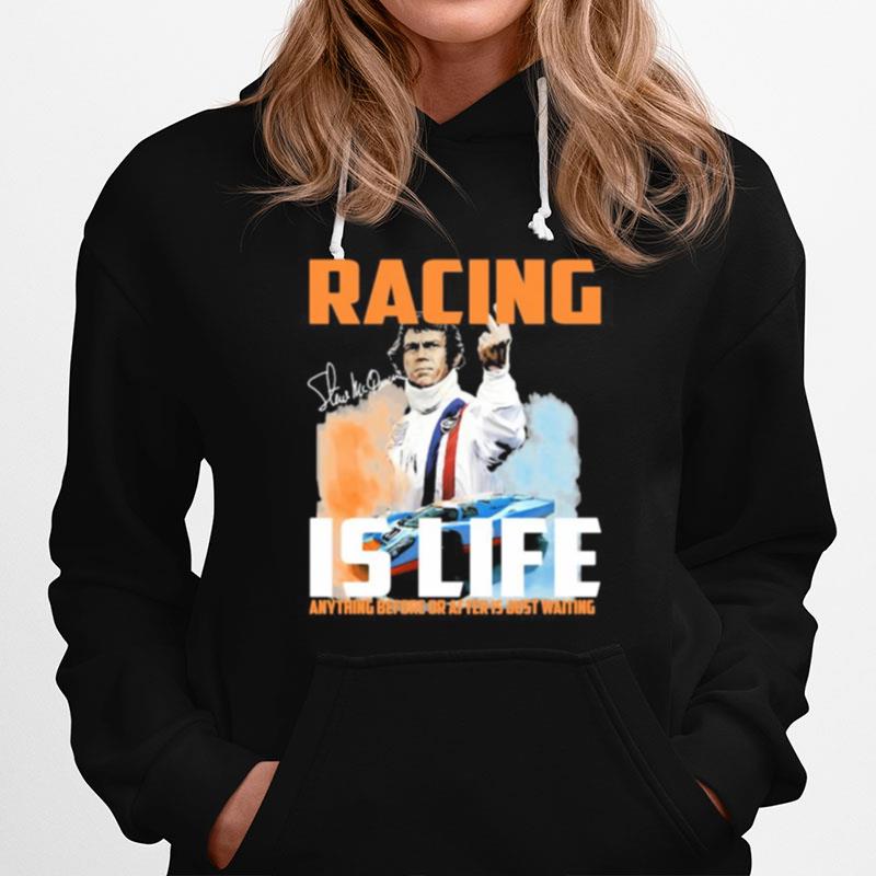 Steve Mcqueen Racing Is Life Anything Before After Just Waiting Signature Hoodie