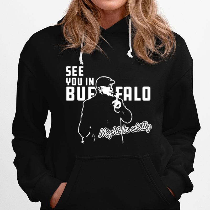 Steve Tasker See You In Buffalo Might Be Chilly Hoodie
