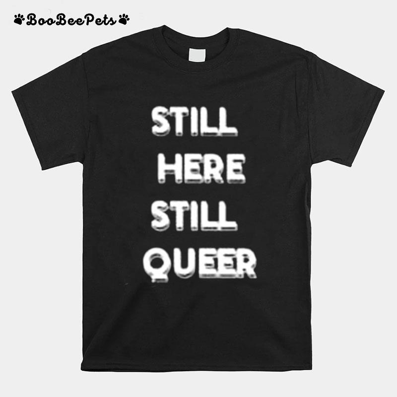 Still Here Still Queer T-Shirt