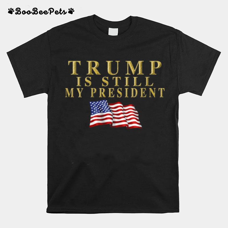 Still My President Trump T-Shirt