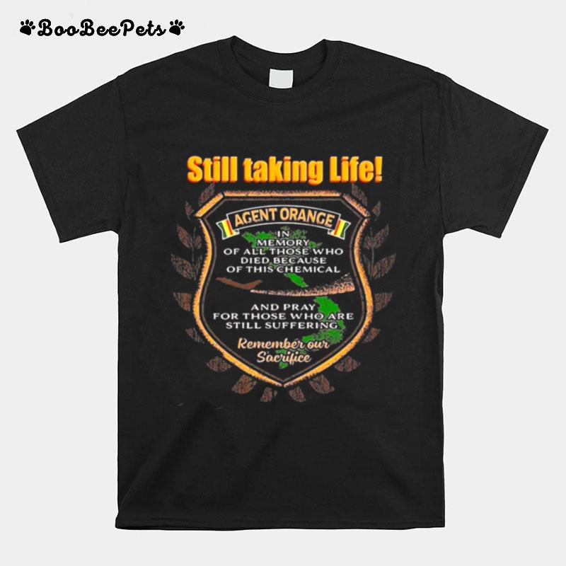 Still Taking Life Agent Orange In Memory Of All Those Who Died Because Of This Chemical T-Shirt