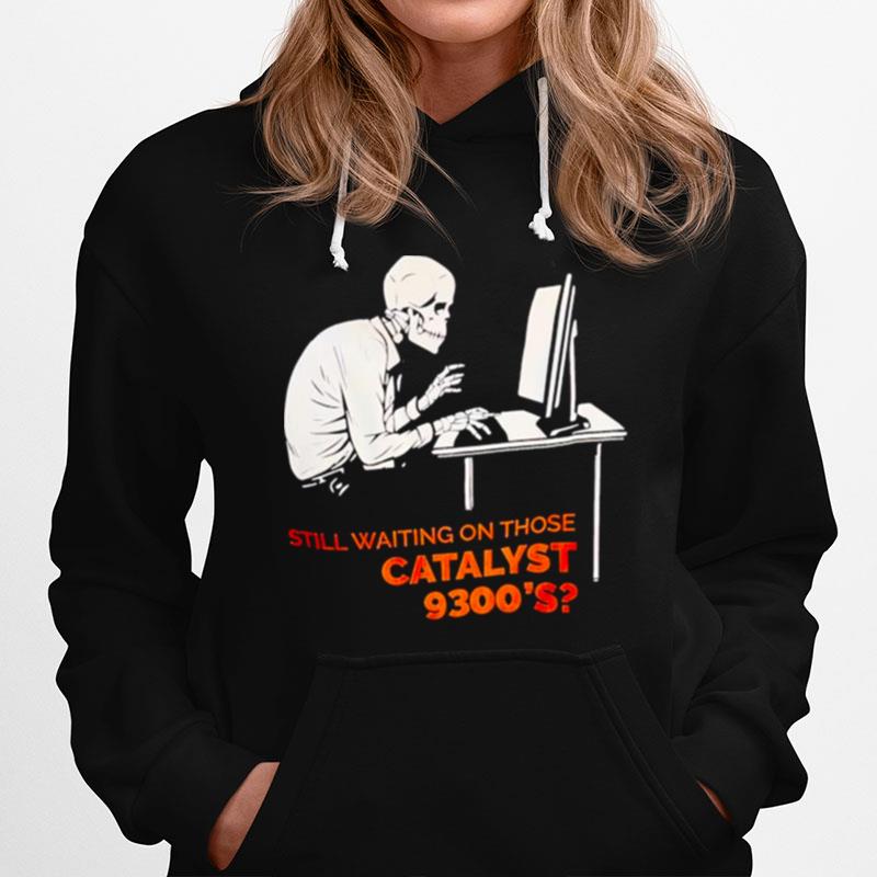 Still Waiting On Those Catalyst Hoodie