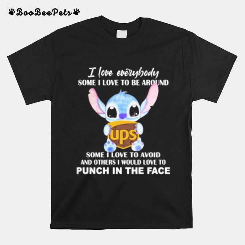 Stitch Hug Ups I Love Everybody Some I Love To Be Around Some I Love To Avoid And Others I Would Love To Punch In The Face T-Shirt