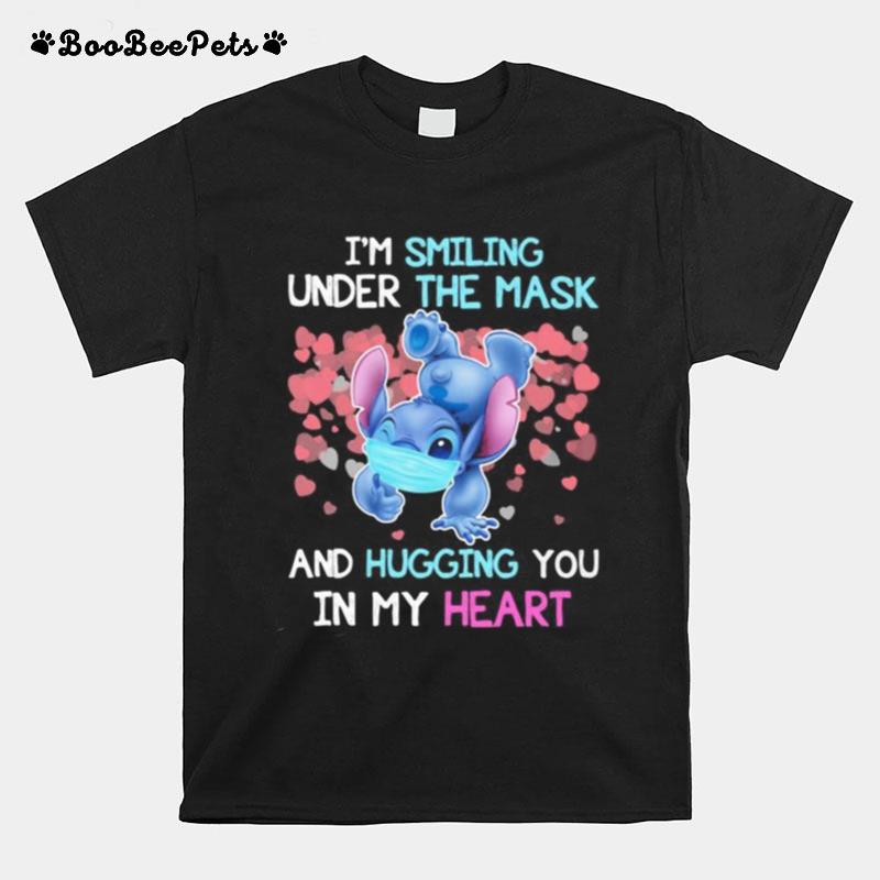 Stitch I%E2%80%99M Smiling Under The Mask And Hugging You In My Heart T-Shirt