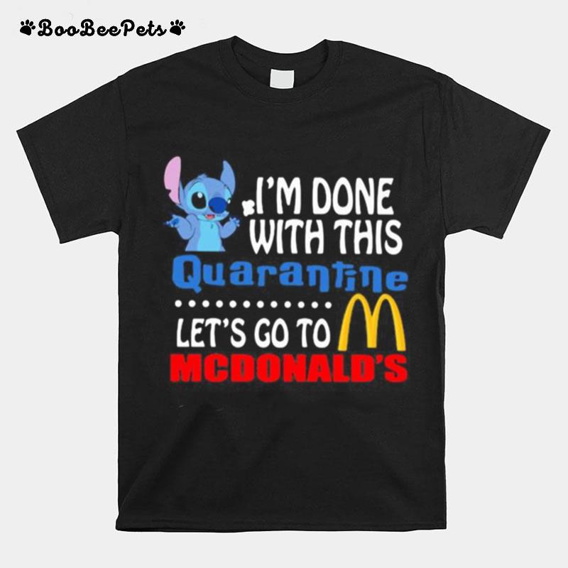 Stitch Im Done With This Quarantine Lets Go To Mcdonalds T-Shirt