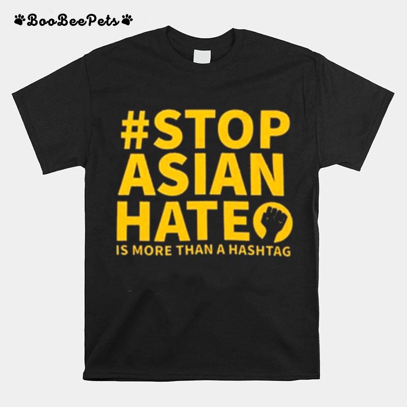 Stop Asian Hate Is More Than A Hashtag T-Shirt