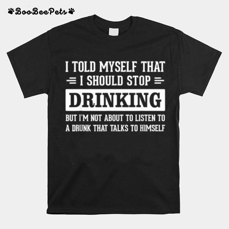 Stop Drinking T-Shirt