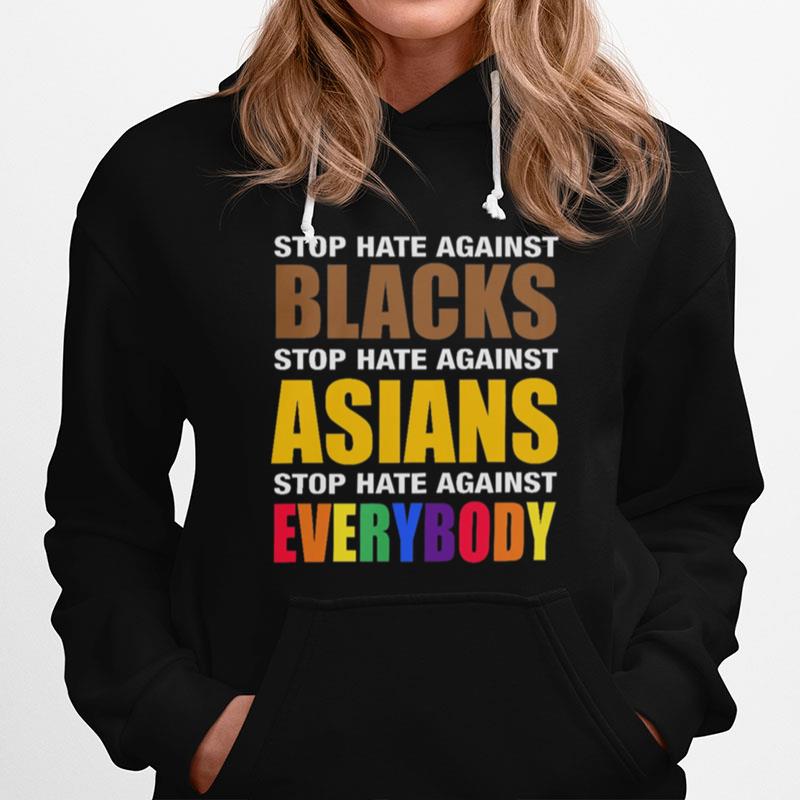 Stop Hate Against Blacks Stop Hate Against Asians Stop Hate Against Everybody Hoodie