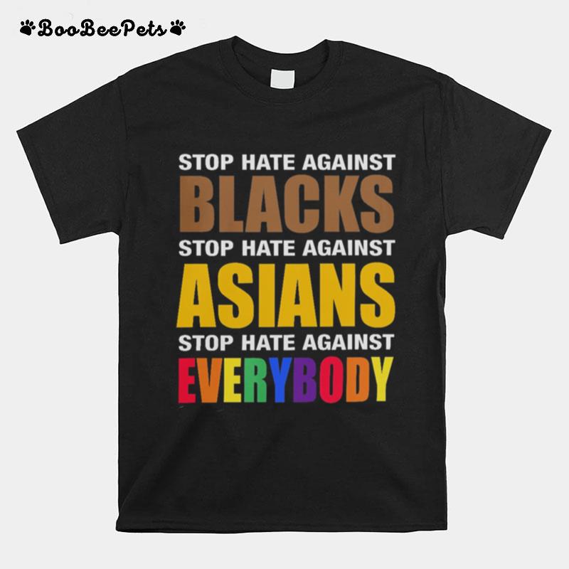 Stop Hate Against Blacks Stop Hate Against Asians Stop Hate Against Everybody T-Shirt