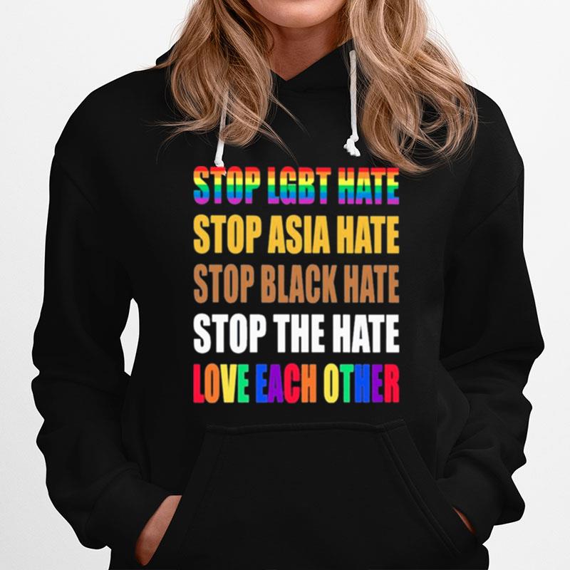 Stop Lgbt Hate Stop Asian Hate Stop Black Hate Stop The Hate And Love Each Other Hoodie