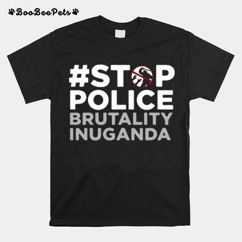 Stop Police Brutality Inuganda T-Shirt