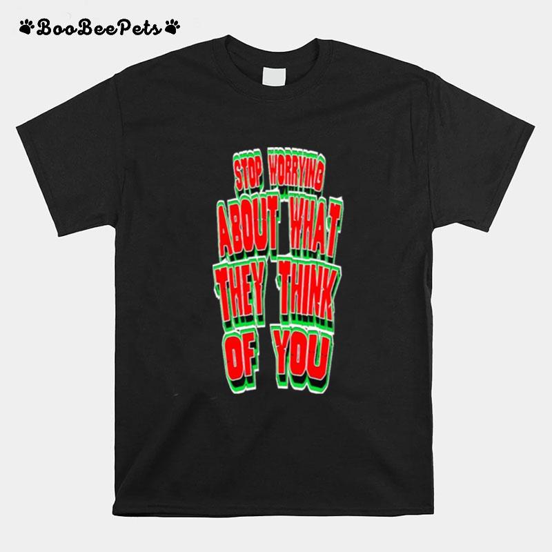 Stop Worrying About What They Think Of You T-Shirt