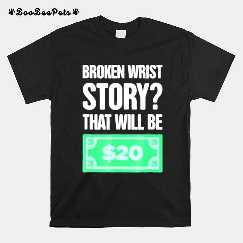 Story Funny Gift For Person With A Broken Wrist T-Shirt