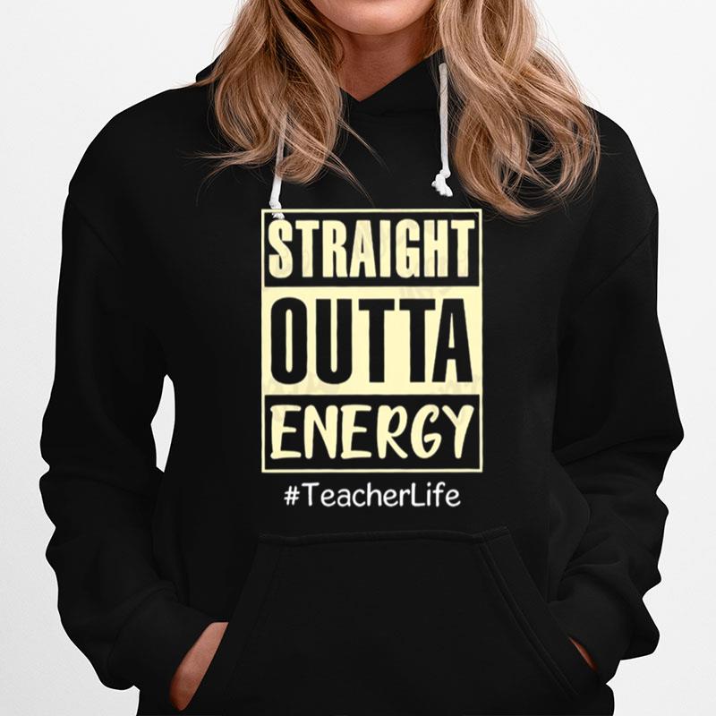 Straight Outta Energy Teacherlife Hoodie