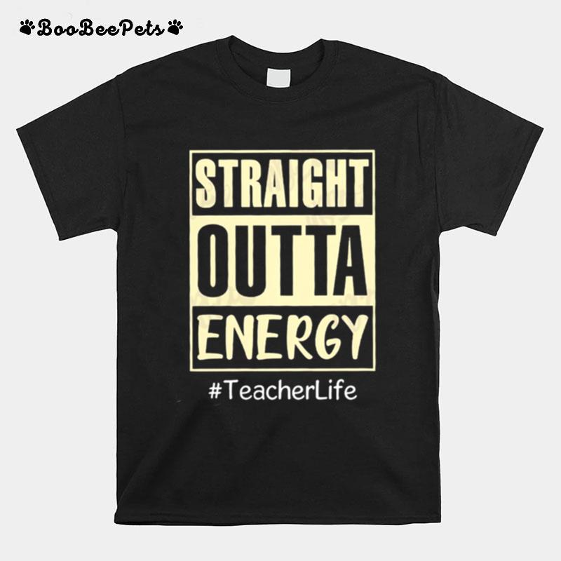 Straight Outta Energy Teacherlife T-Shirt