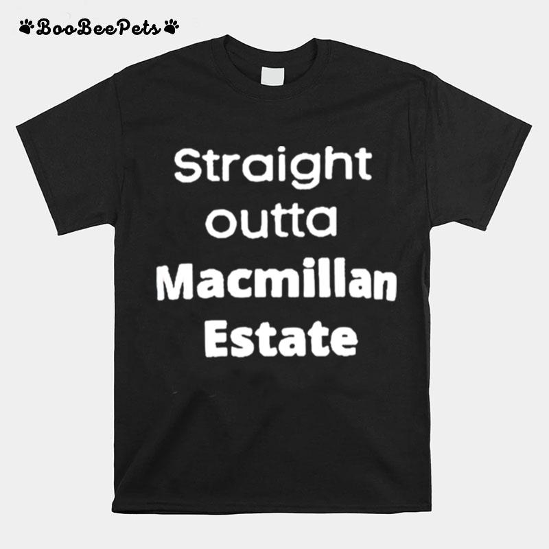 Straight Outta Macmillan Estate T-Shirt