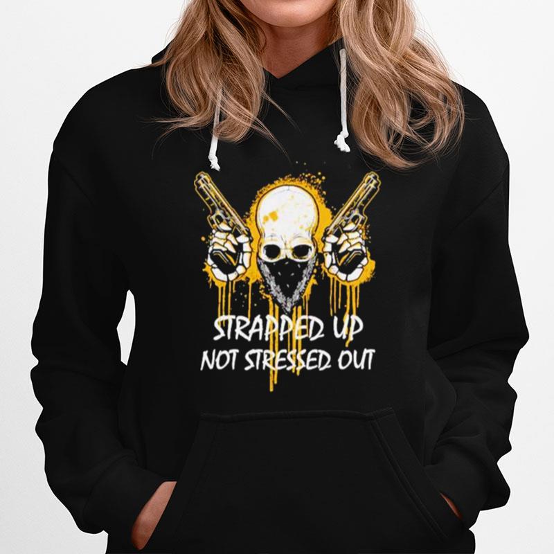 Strapped Up Not Stressed Out Hoodie