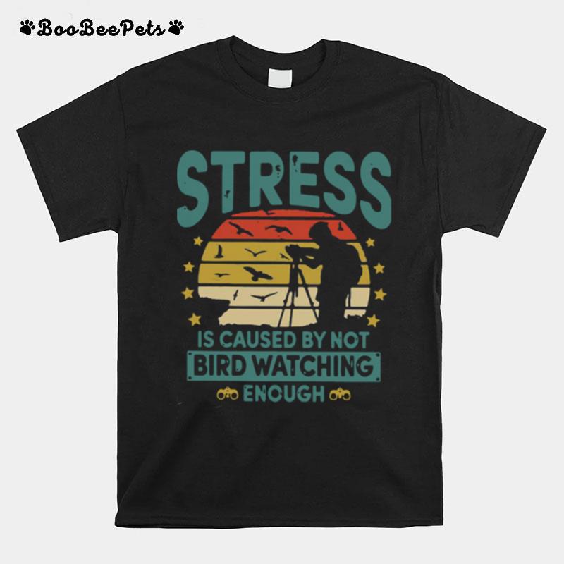 Stress Is Caused By Not Bird Watching Enough Vintage T-Shirt