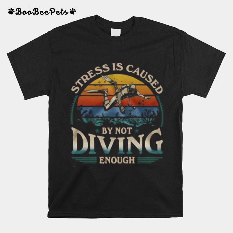 Stress Is Caused By Not Diving Enough Vintage T-Shirt