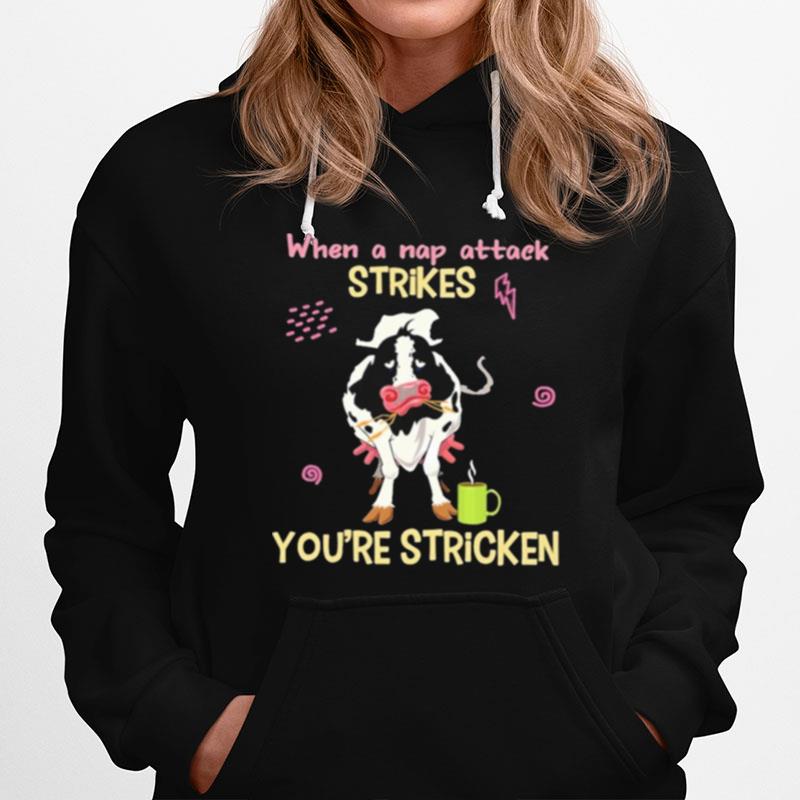 Strikes Cow When A Nap Attack Strikes Youre Stricken Hoodie