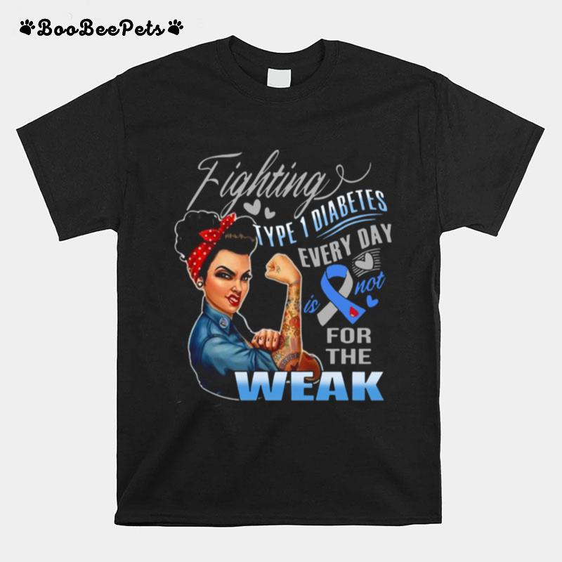 Strong Girl Fighting Type 1 Diabetes Every Day Is Not For The Weak T-Shirt