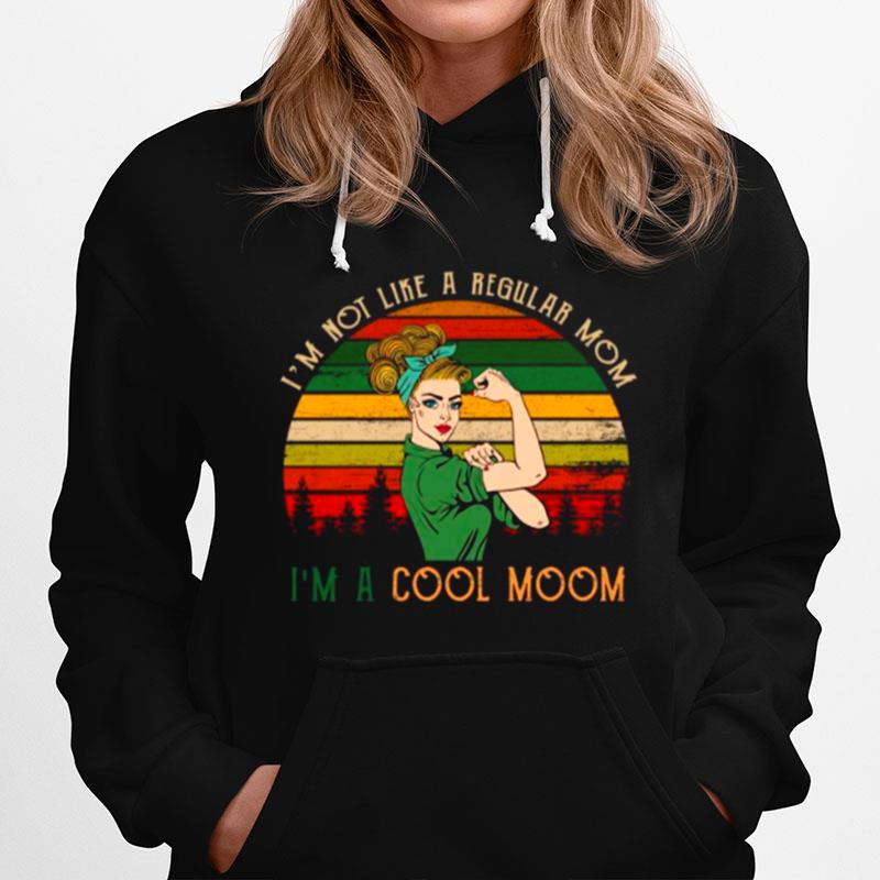 Strong Girl Im Not Like A Regular Mom Im A Cool Mom Vintage Hoodie