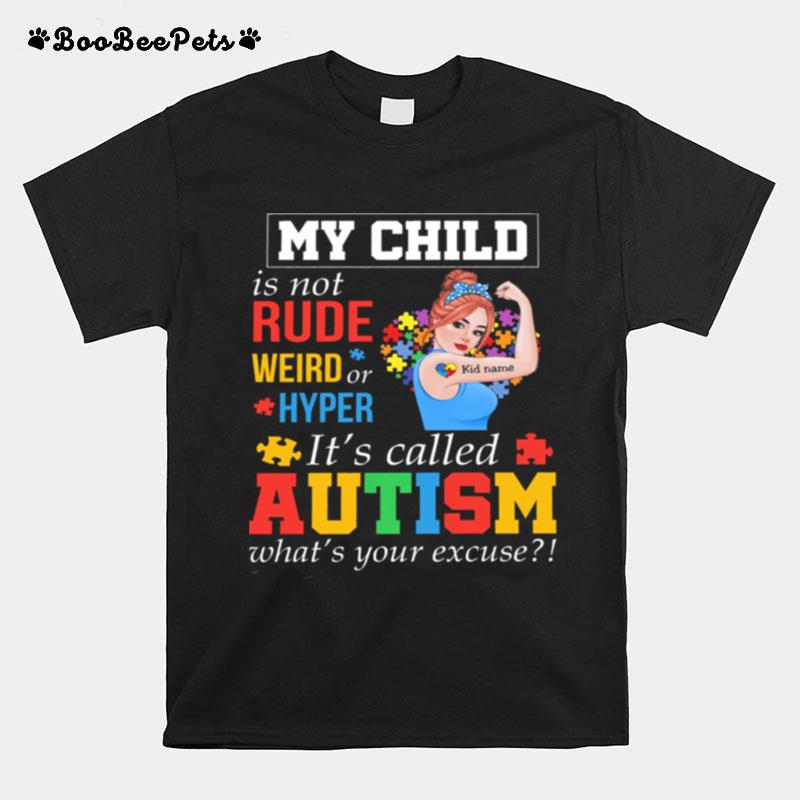 Strong Girl My Child Is Not Rude Weird Or Hyper Its Called Autism Whats Your Excuse T-Shirt