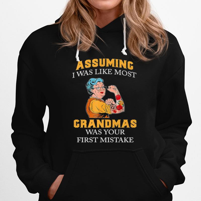 Strong Grandma Tattoo Assuming I Was Like Most Grandma Was Your First Mistake Hoodie