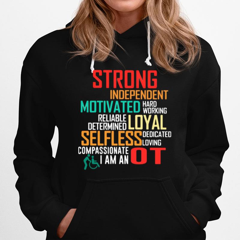 Strong Independent Motivated Hard Working Reliable Determine Loyal Selfless Dedicated Lowing Compassionate I Am An Ot Hoodie