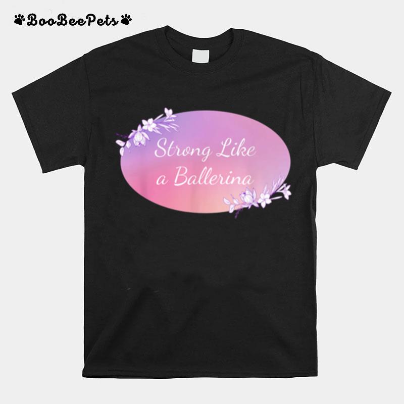 Strong Like A Ballerina T-Shirt